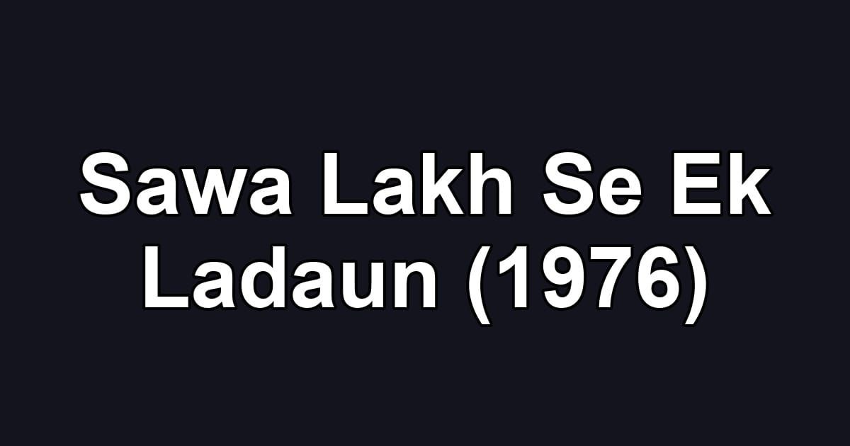 Sawa Lakh Se Ek Ladaun (1976)