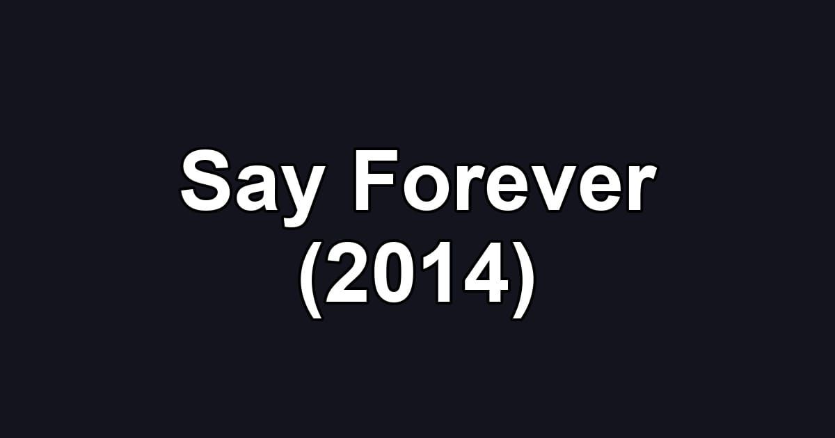 Say Forever (2014)