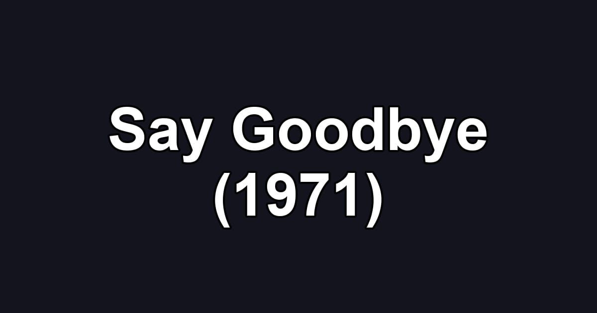 Say Goodbye (1971)