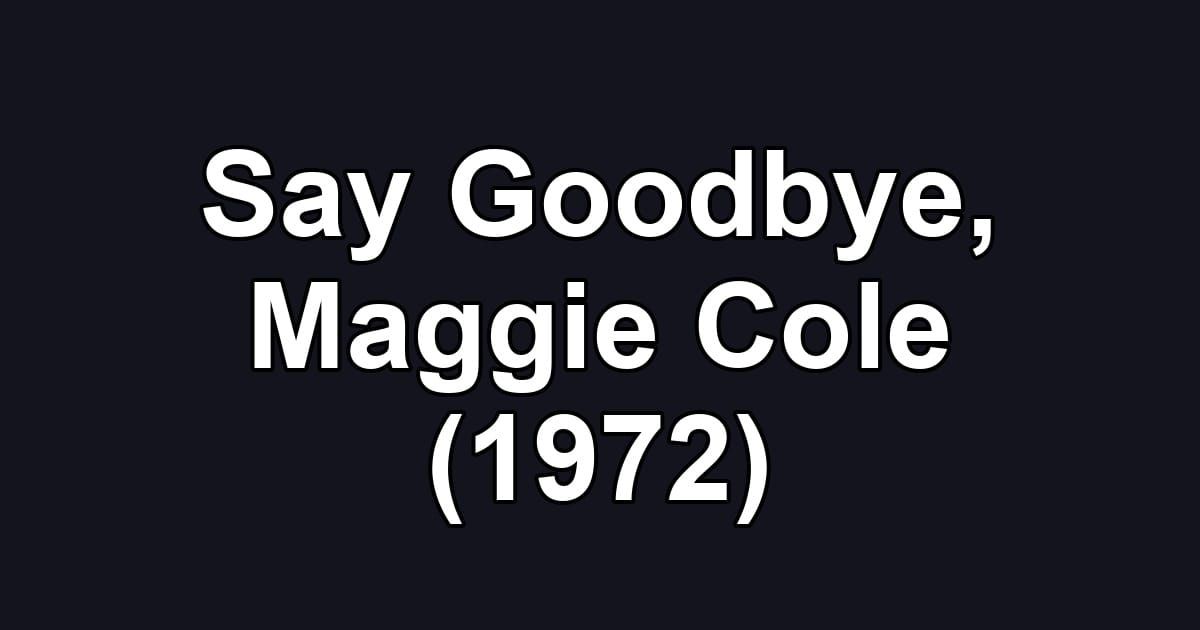 Say Goodbye, Maggie Cole (1972)