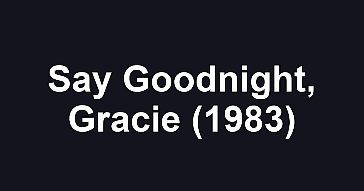 Say Goodnight, Gracie (1983)
