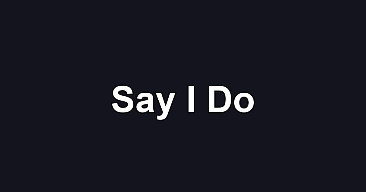 Say I Do