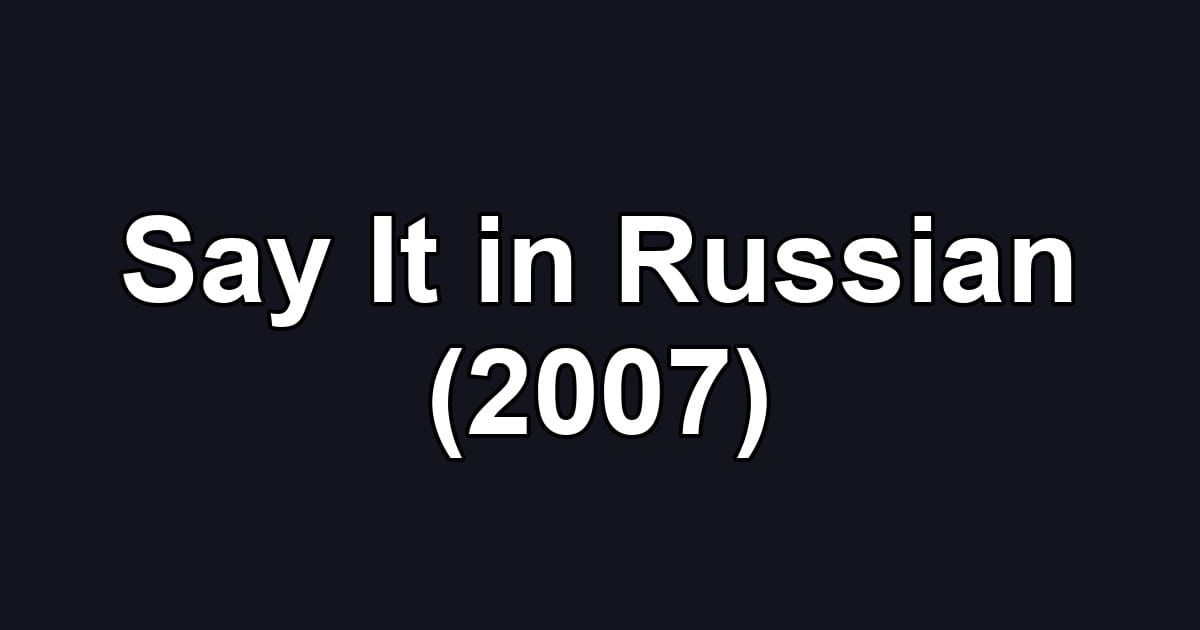 Say It in Russian (2007)