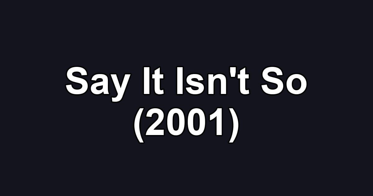 Say It Isn't So (2001)