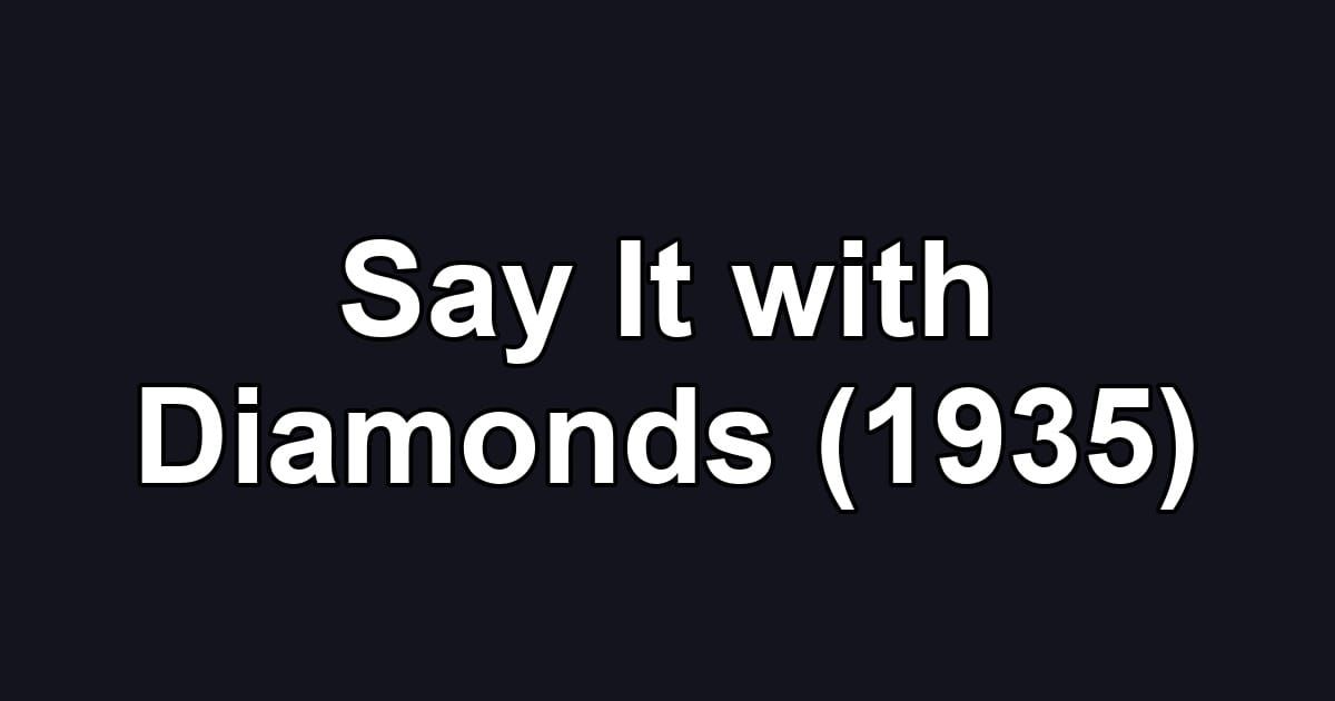 Say It with Diamonds (1935)