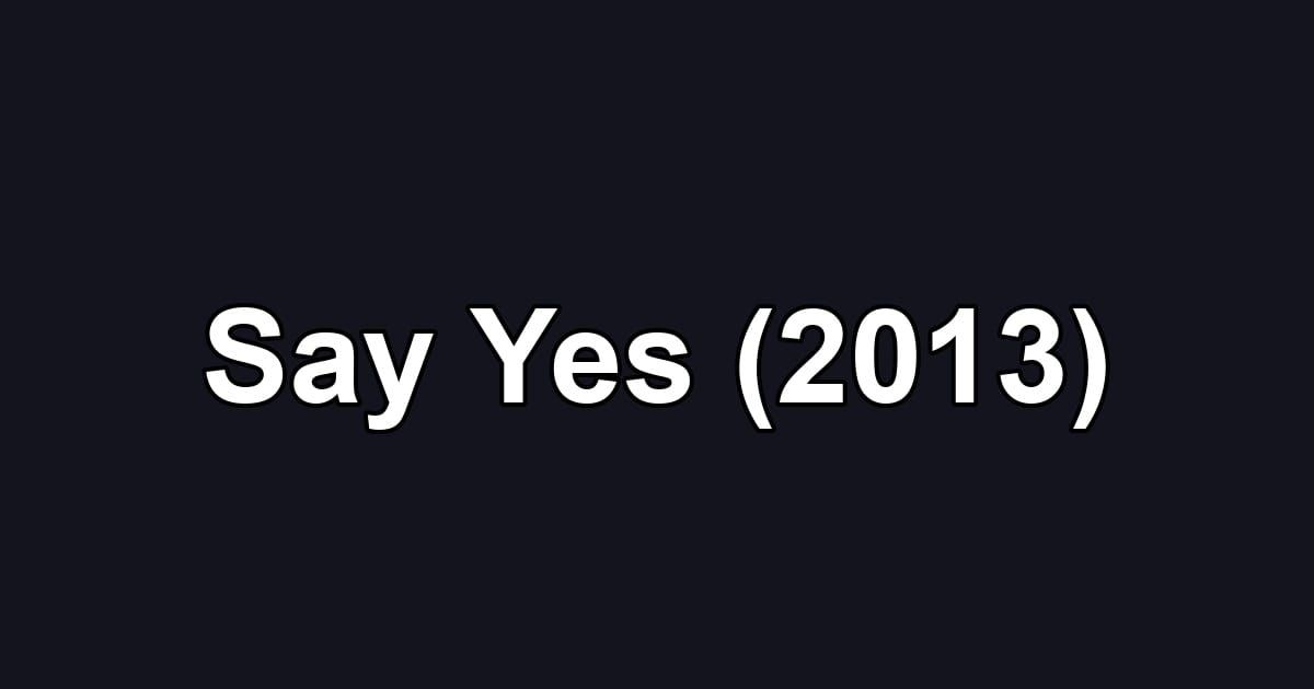 Say Yes (2013)