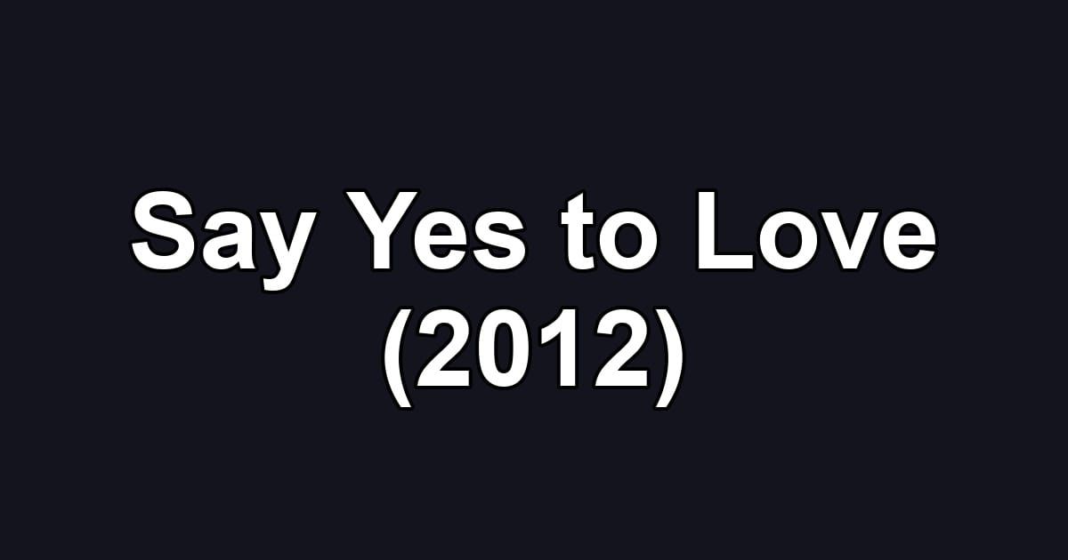 Say Yes to Love (2012)