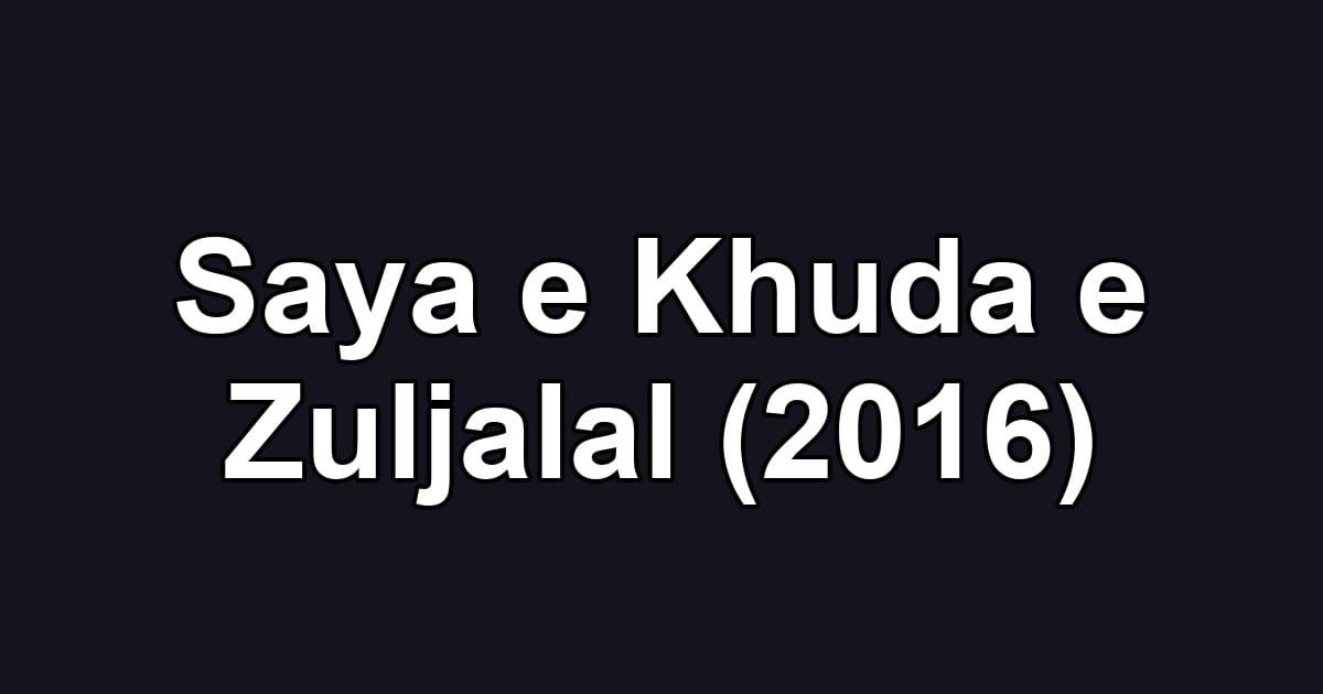 Saya e Khuda e Zuljalal (2016)