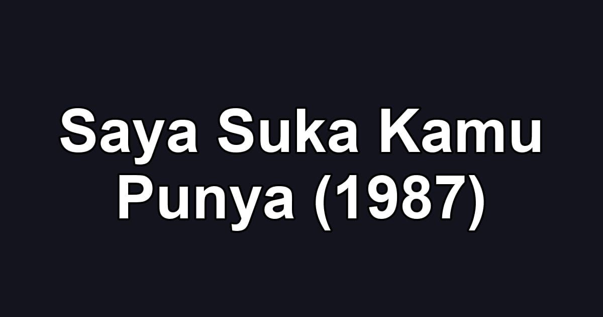 Saya Suka Kamu Punya (1987)