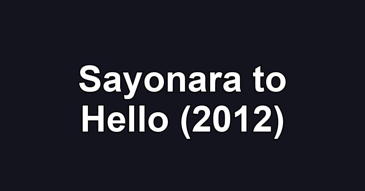 Sayonara to Hello (2012)