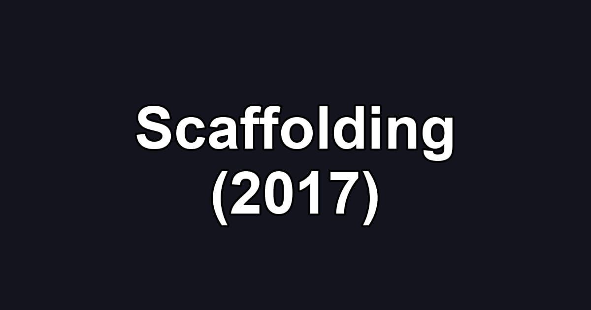 Scaffolding (2017)