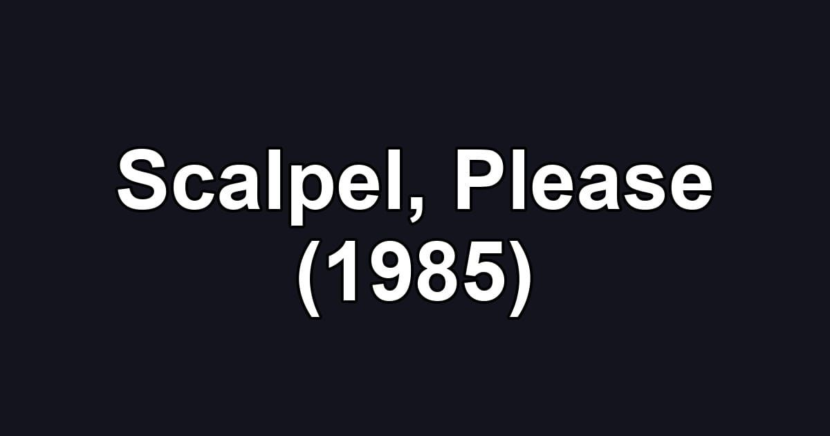 Scalpel, Please (1985)