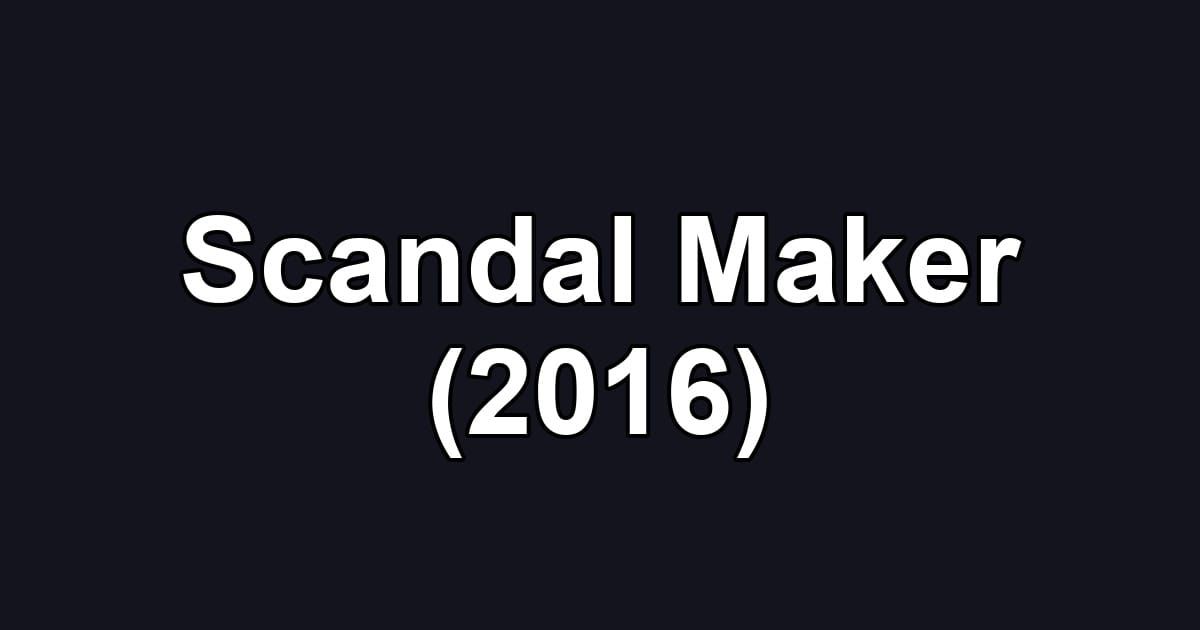 Scandal Maker (2016)