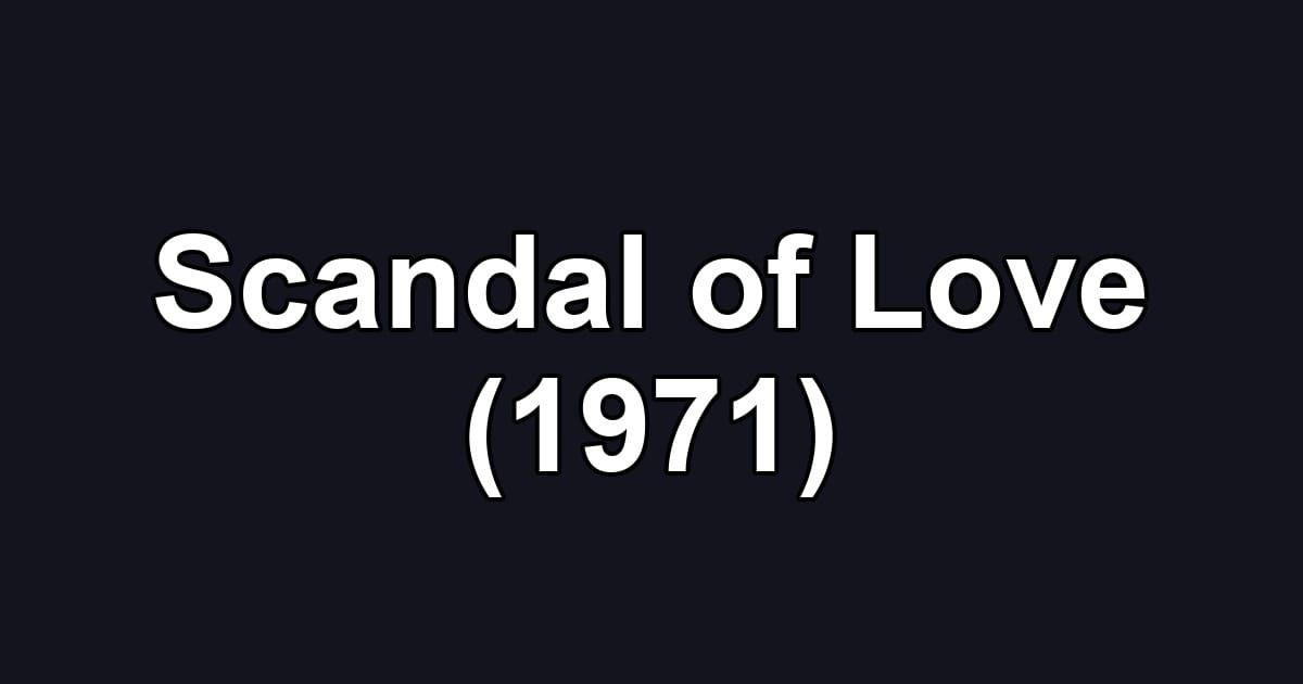 Scandal of Love (1971)