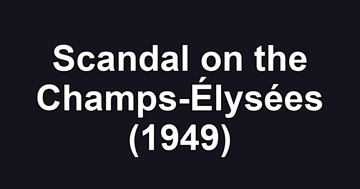 Scandal on the Champs-Élysées (1949)