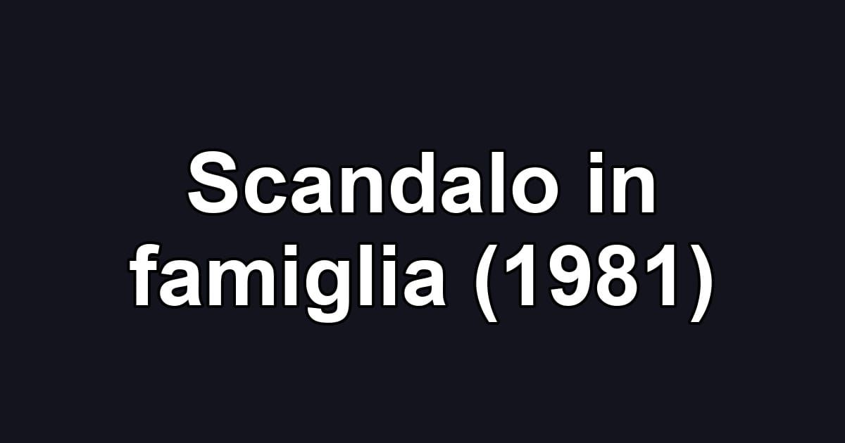 Scandalo in famiglia (1981)