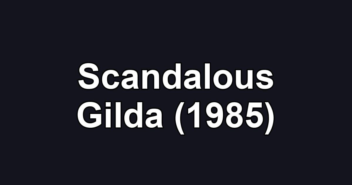Scandalous Gilda (1985)