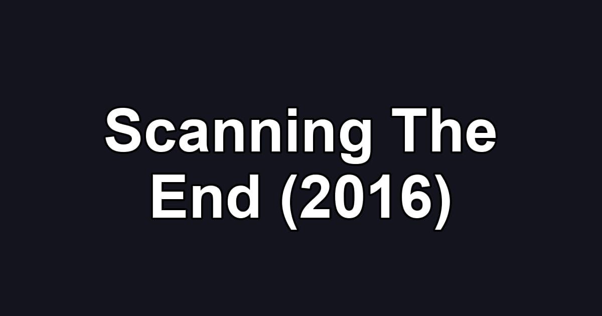 Scanning The End (2016)