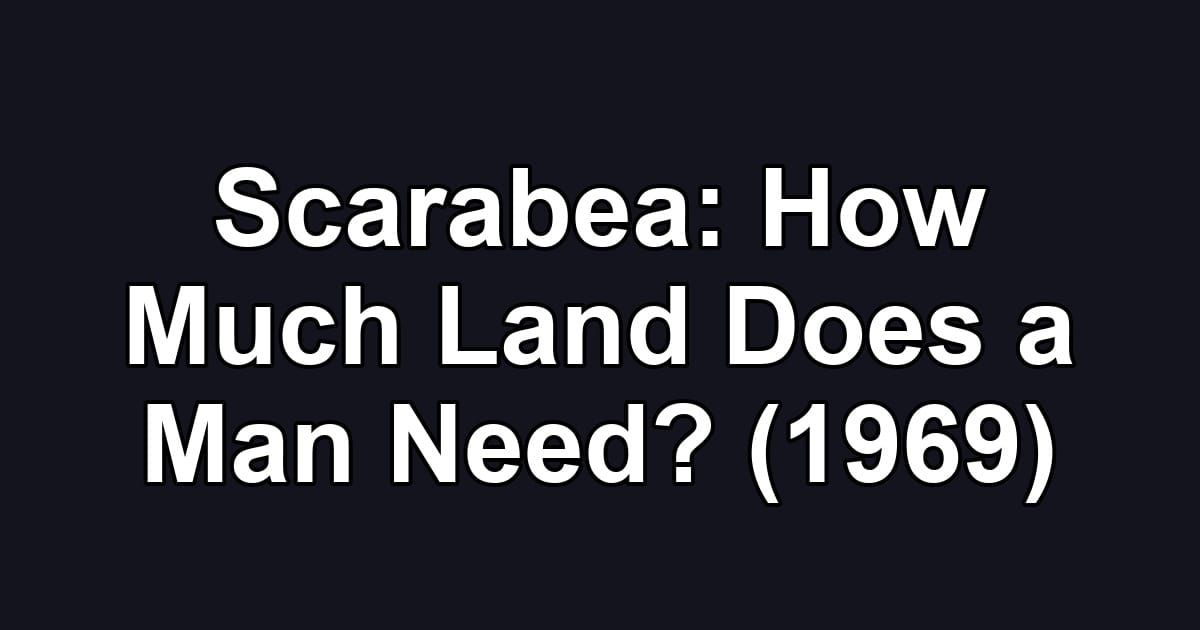 Scarabea: How Much Land Does a Man Need? (1969)