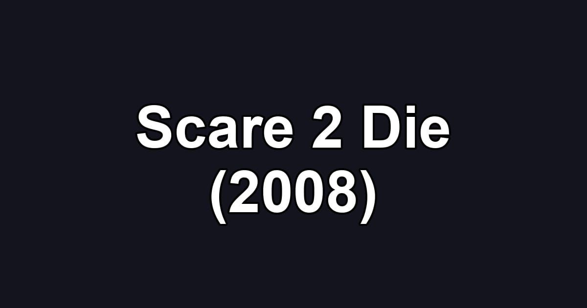 Scare 2 Die (2008)