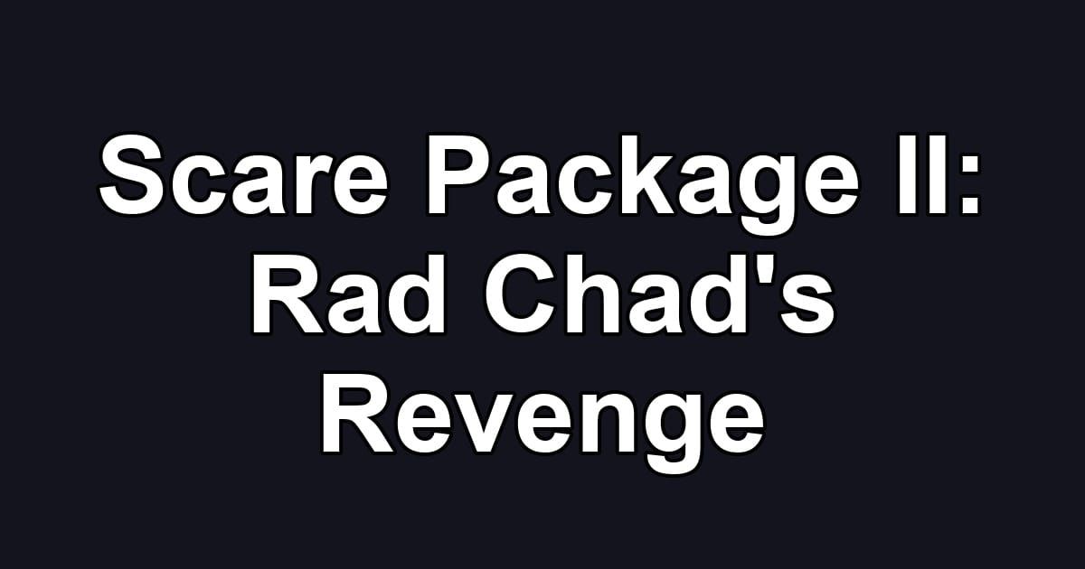 Scare Package II: Rad Chad's Revenge