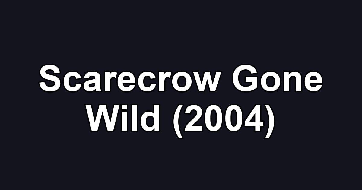 Scarecrow Gone Wild (2004)
