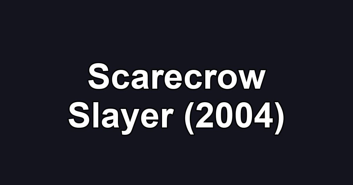 Scarecrow Slayer (2004)
