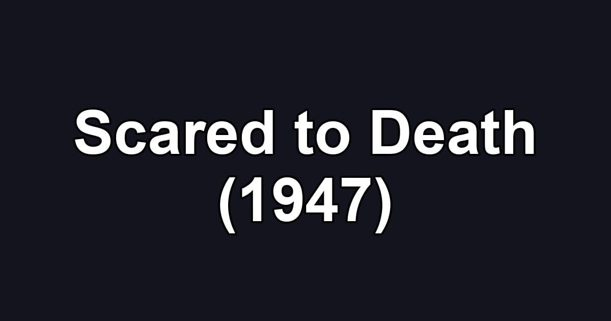Scared to Death (1947)