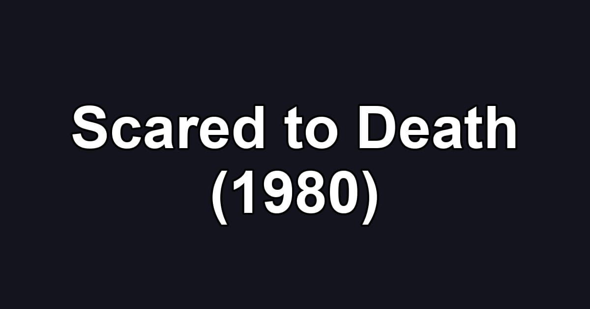 Scared to Death (1980)