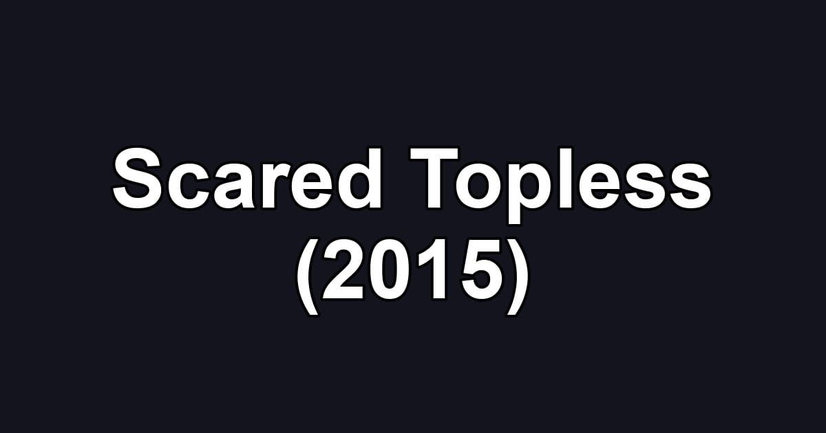 Scared Topless (2015)