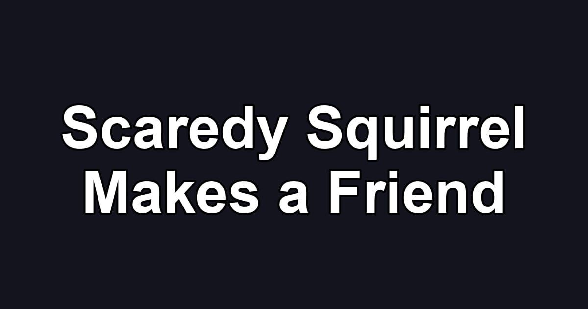 Scaredy Squirrel Makes a Friend