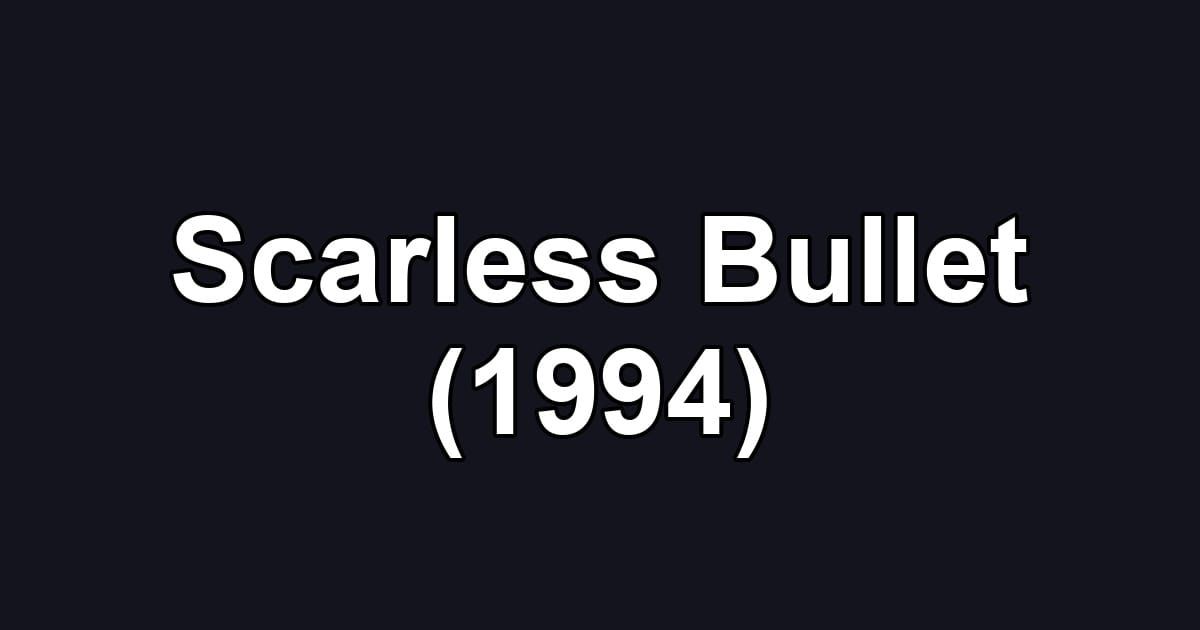 Scarless Bullet (1994)