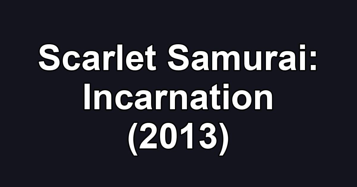 Scarlet Samurai: Incarnation (2013)