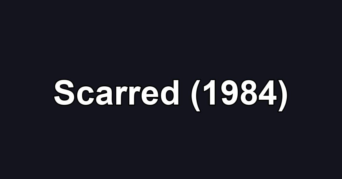 Scarred (1984)