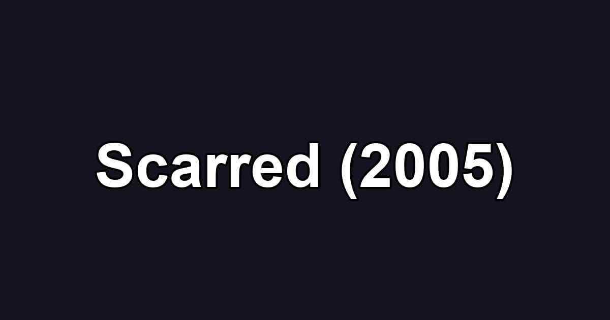 Scarred (2005)