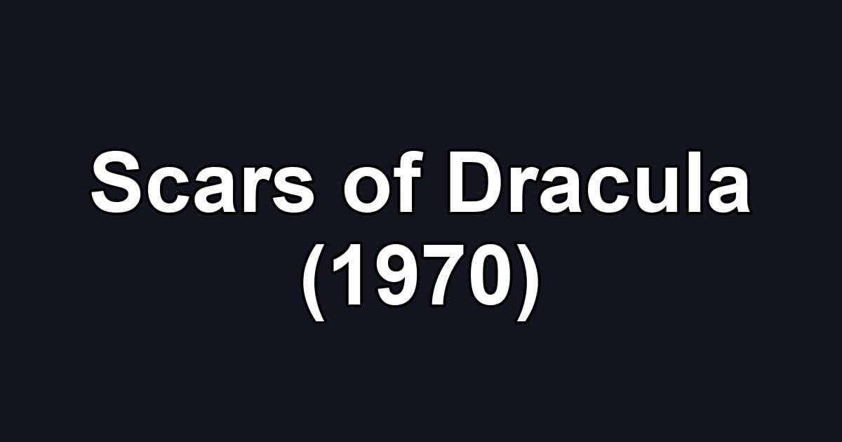 Scars of Dracula (1970)