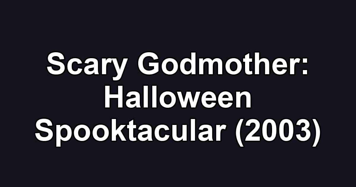 Scary Godmother: Halloween Spooktacular (2003)