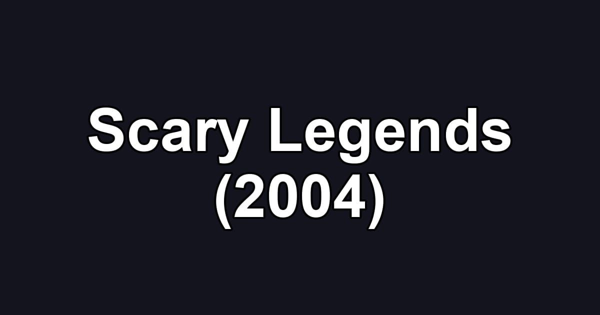 Scary Legends (2004)