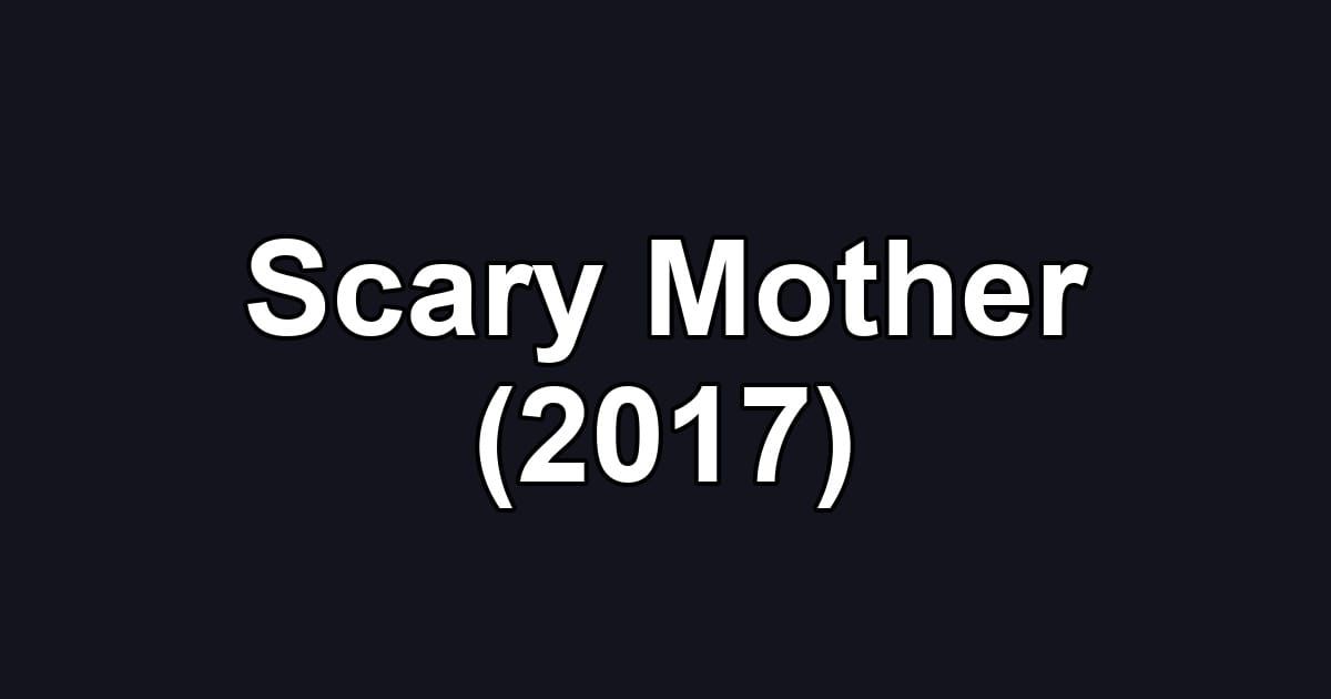 Scary Mother (2017)