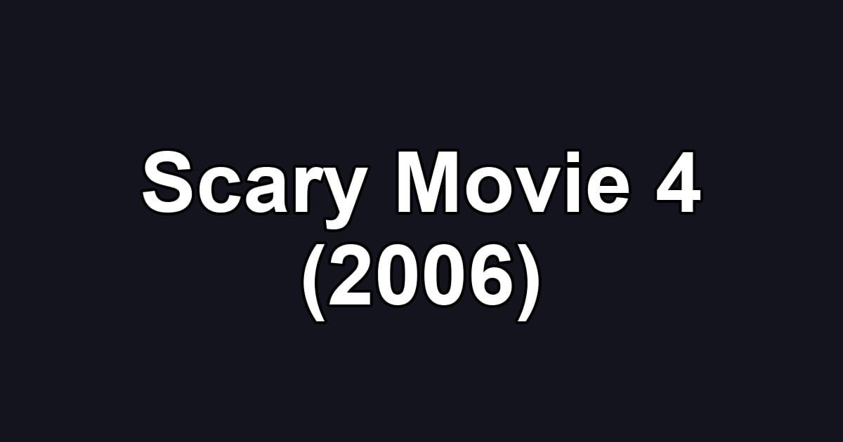 Scary Movie 4 (2006)