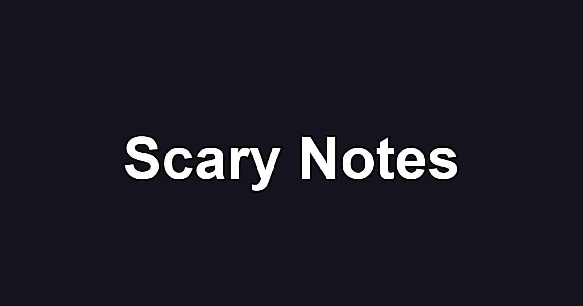 Scary Notes