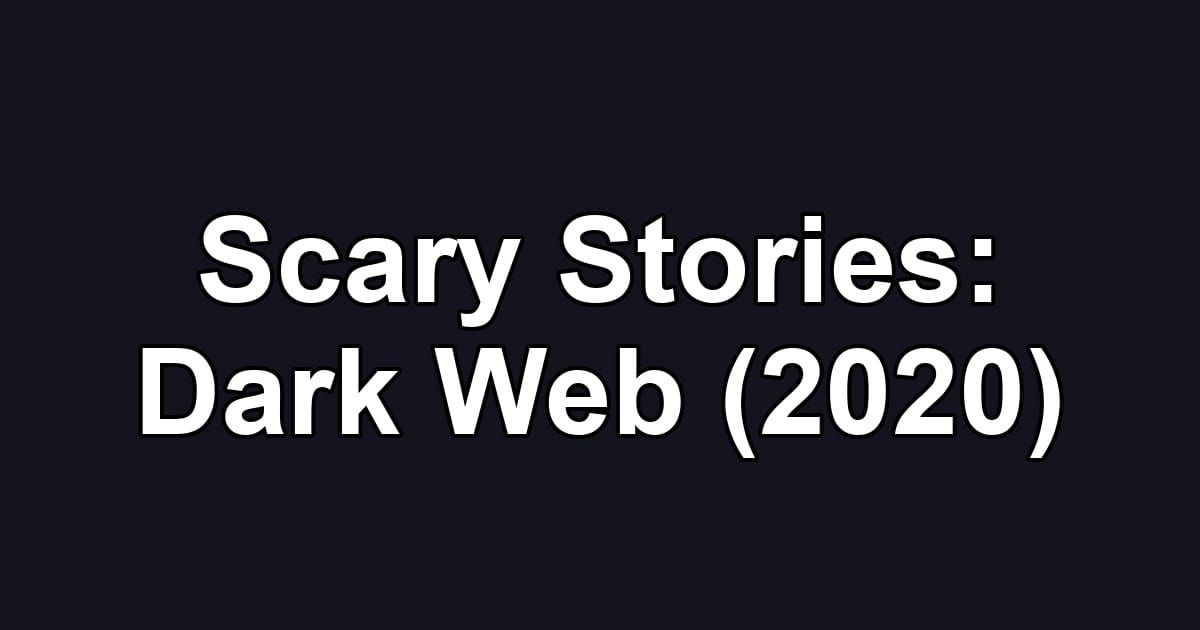 Scary Stories: Dark Web (2020)