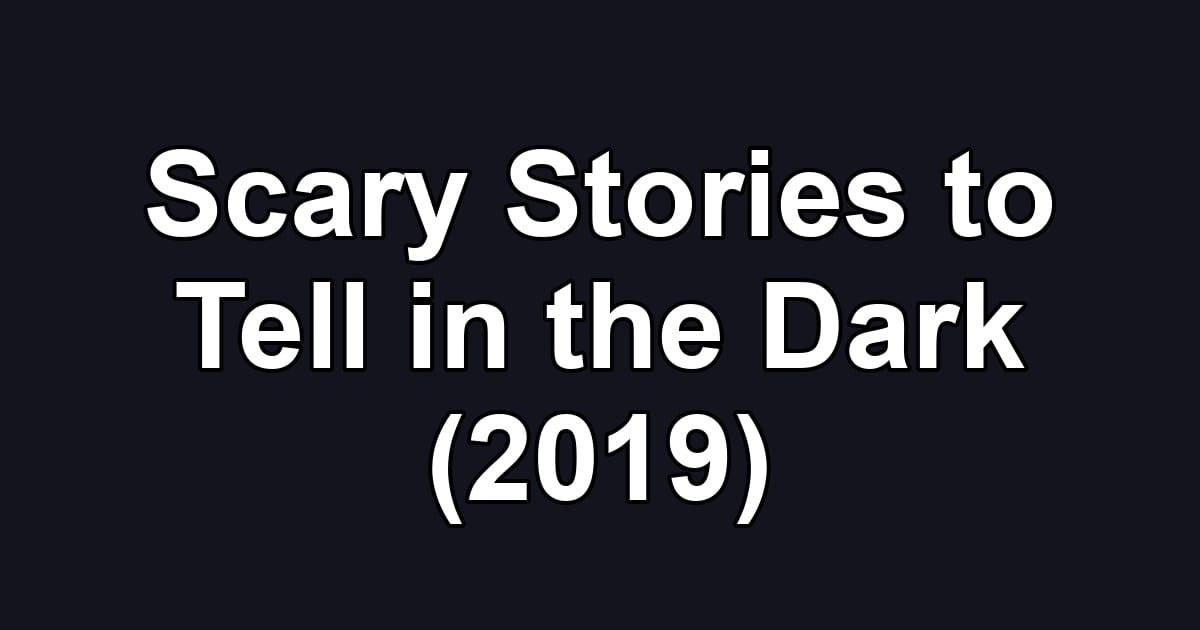 Scary Stories to Tell in the Dark (2019)