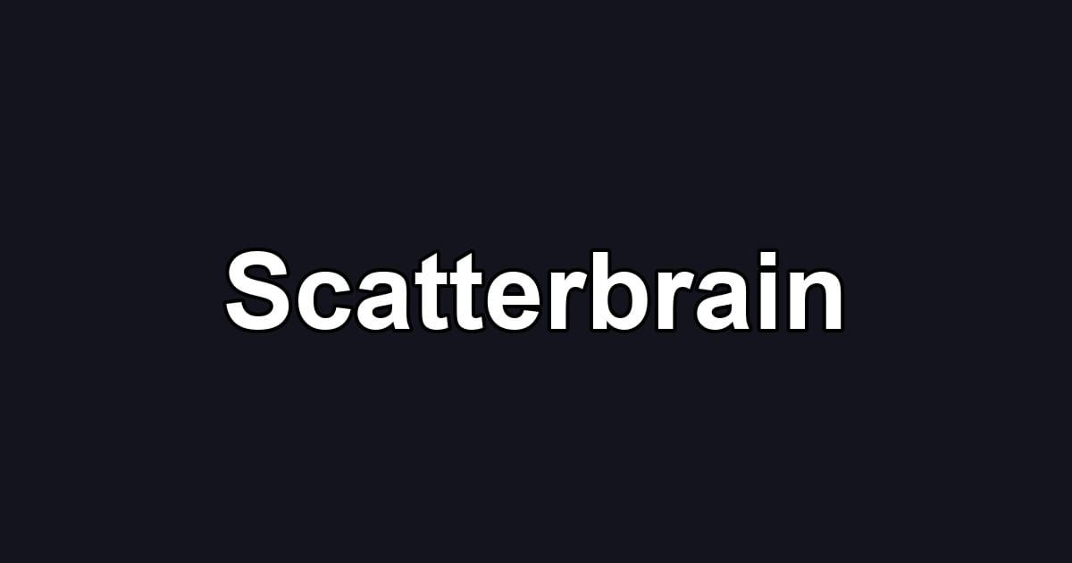 Scatterbrain