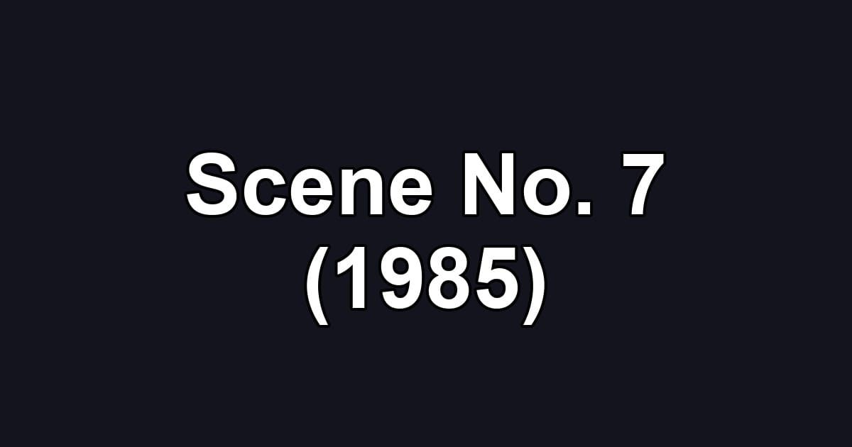 Scene No. 7 (1985)