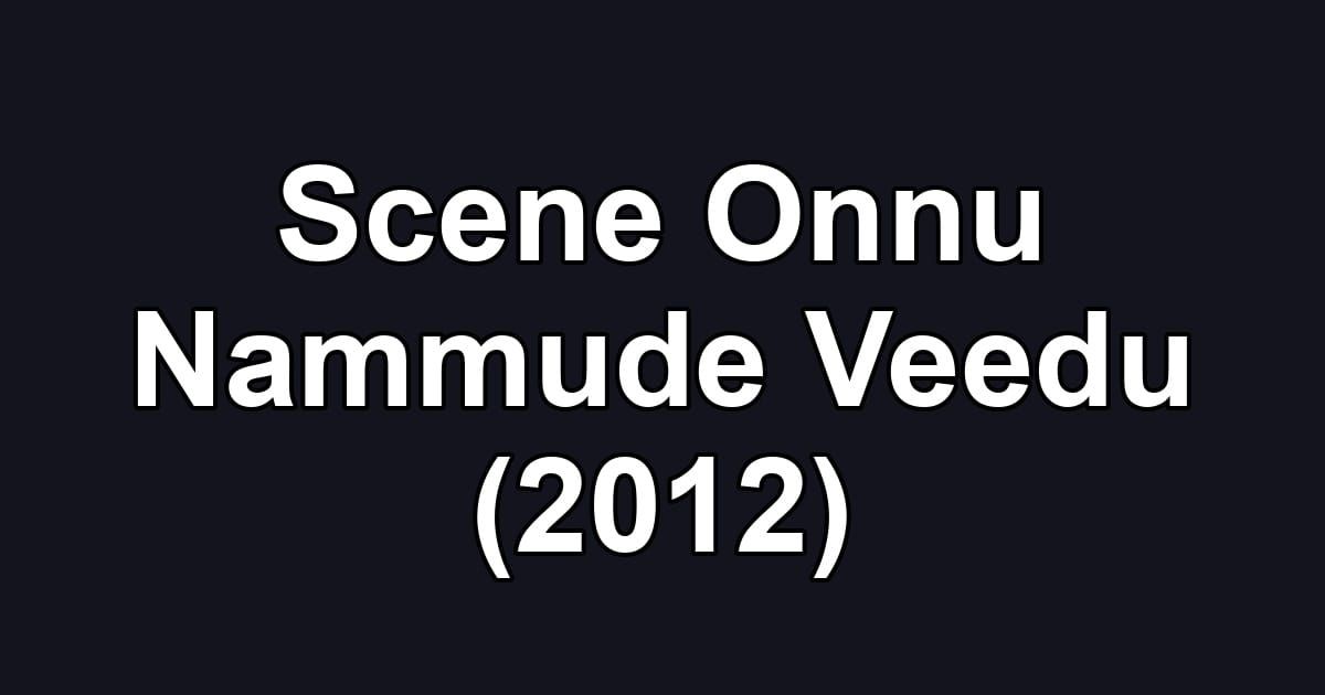Scene Onnu Nammude Veedu (2012)