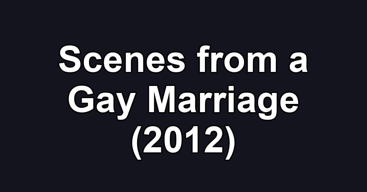 Scenes from a Gay Marriage (2012)