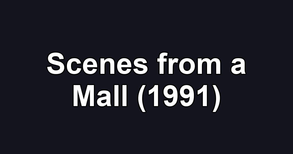 Scenes from a Mall (1991)