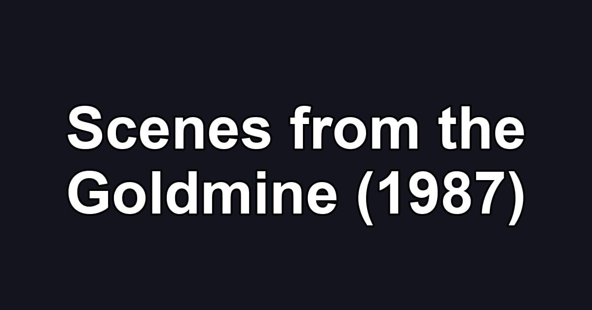 Scenes from the Goldmine (1987)