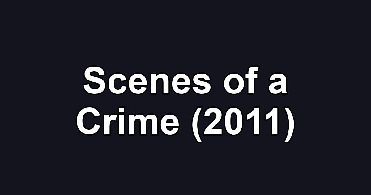Scenes of a Crime (2011)